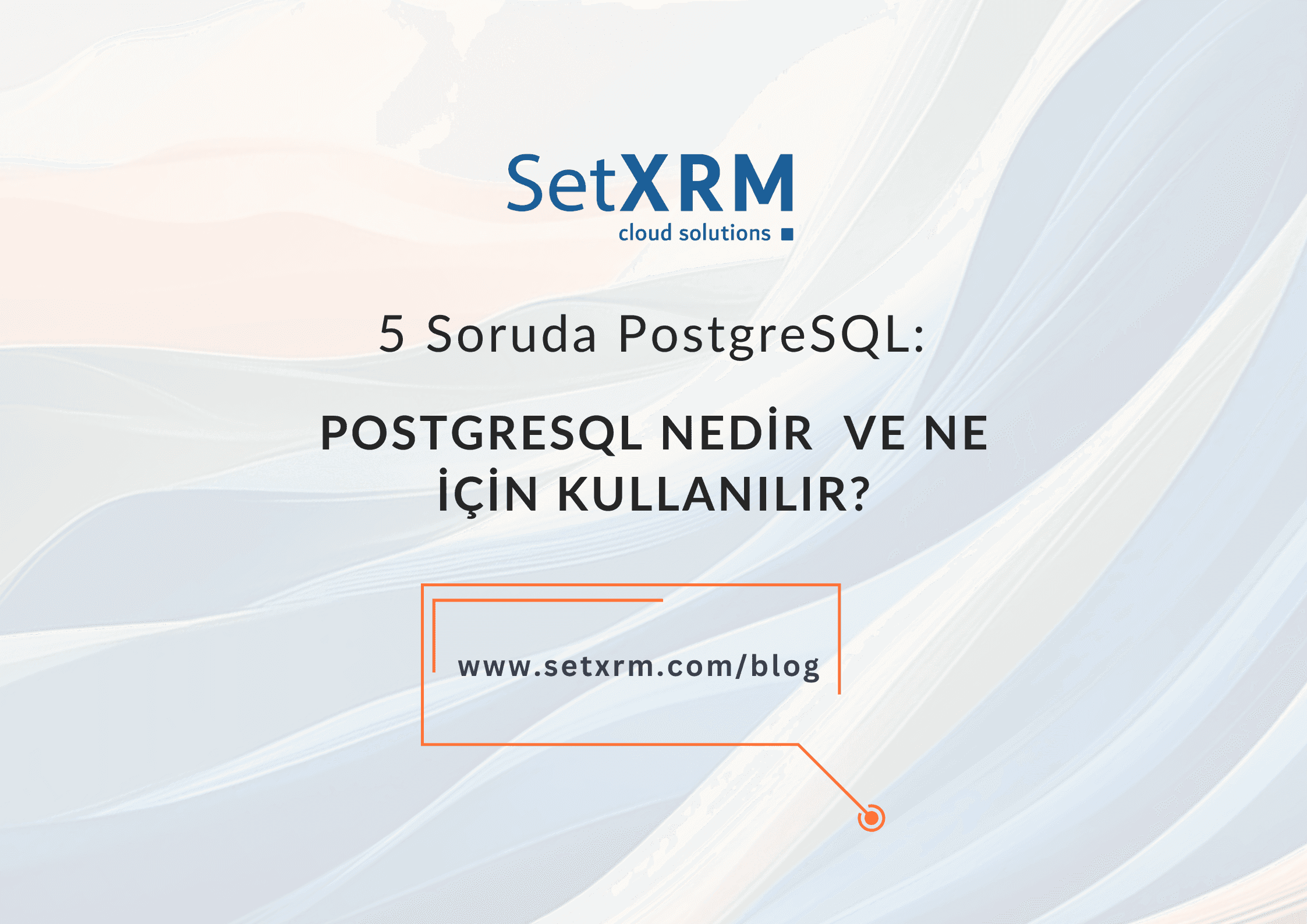 PostgreSQL Nasıl Kullanılır? 5 Soruda PostgreSQL Kullanımı