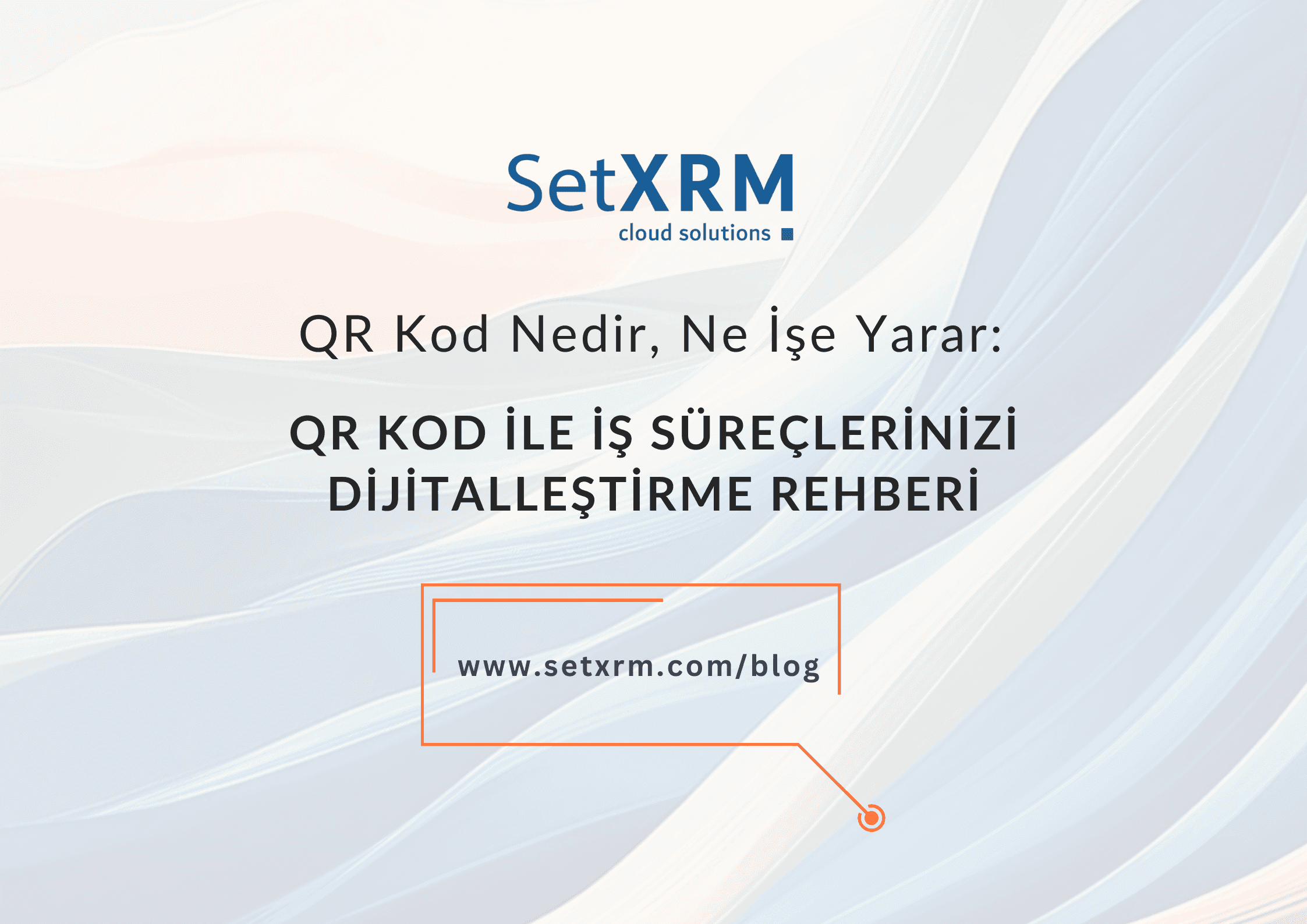 QR Kod ile İş Süreçlerinizi Dijitalleştirme Rehberi | QR Nedir, Ne İşe Yarar?