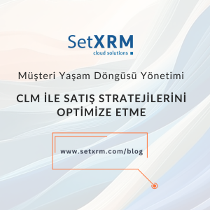 CLM | Müşteri Yaşam Döngüsü Yönetimi ile Satış Stratejilerini Optimize Etme