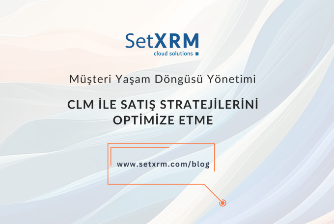 CLM | Müşteri Yaşam Döngüsü Yönetimi ile Satış Stratejilerini Optimize Etme